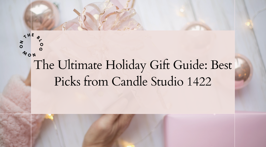 The Ultimate Holiday Gift Guide: Best Picks from Candle Studio 1422