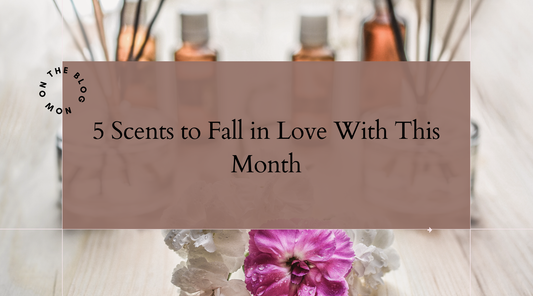 5 Scents to Fall in Love With This Month