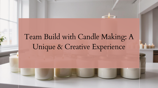 Team Build with Candle Making: A Unique & Creative Experience