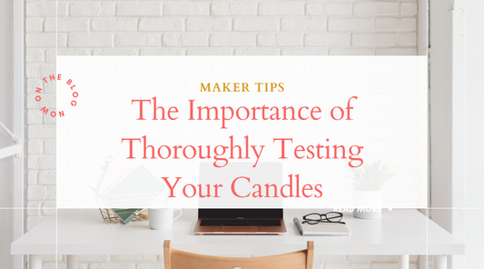 The Importance of Thoroughly Testing Your Candles