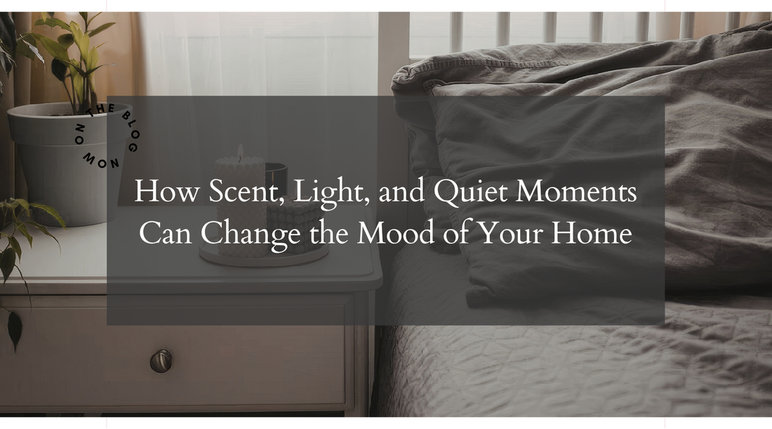 How Scent, Light, and Quiet Moments Can Change the Mood of Your Home