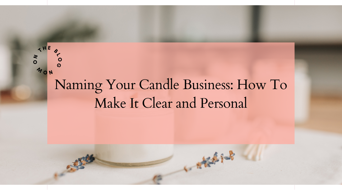 Naming Your Candle Business: How to Make It Clear and Personal